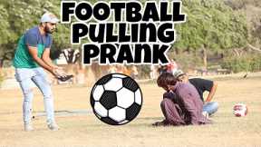Football Pulling Prank Part 2 | Pranks In Pakistan | Desi Pranks 2.O