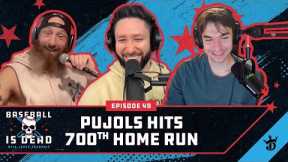 Albert Pujols Hits 700th Home Run || Baseball Is Dead Episode 49