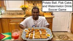 POTATO BALL, FISH CAKE, AND WATERMELON DRINK/SOCCER GAME