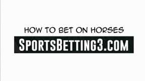 How to Bet on Horses - Horse Racing Betting Explained