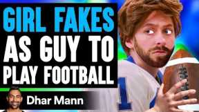 GIRL FAKES As Guy To PLAY FOOTBALL, What Happens Is Shocking | Dhar Mann