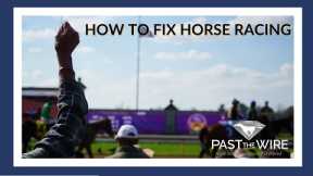 How to Fix The Sport of Horse Racing