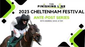 2023 Cheltenham Festival Ante-Post Tips | Episode 9 | Horse Racing