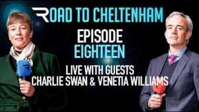 Road To Cheltenham 22/23: Episode 18 - Charlie Swan & Venetia Williams (09/03/23)