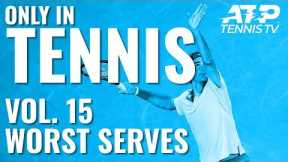 Worst Tennis Serves Ever 😳: ONLY IN TENNIS VOL. 15