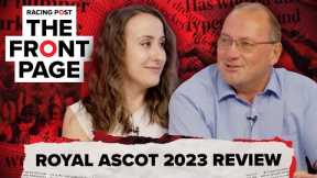 Royal Ascot 2023 Review | The Front Page | Horse Racing News