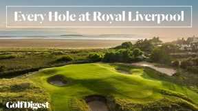 Every Hole at Royal Liverpool Golf Club | Golf Digest