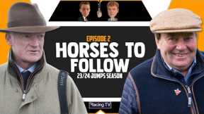 23/24 Jumps Horses To Follow | EPISODE P2 | Horse Racing Tips