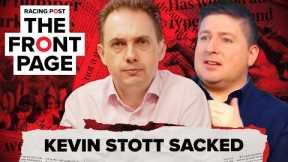 Kevin Stott SACKED | The Front Page | Horse Racing News