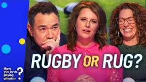 Rugby Or Rug: The BEST Or WORST Segment Ever? | Have You Been Paying Attention?