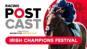 Irish Champions Festival Preview | Racing Postcast | Horse Racing Tips