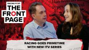 Racing goes PRIMETIME with new ITV series | The Front Page | Horse Racing News