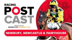 Newbury, Newcastle & Fairyhouse Preview | Racing Postcast | Horse Racing Tips