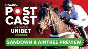 Sandown & Aintree Preview | Horse Racing Tips | Racing Postcast sponsored by Unibet