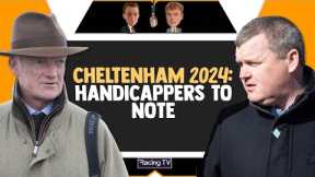 Cheltenham Festival 2024: HANDICAPPERS TO NOTE | Horse Racing Tips