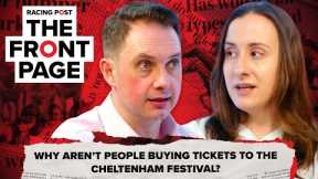 Why aren't people buying tickets to the Cheltenham Festival? | The Front Page | Horse Racing News