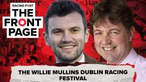 The Willie Mullins Dublin Racing Festival | The Front Page | Horse Racing News