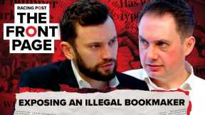 Exposing an illegal bookmaker | The Front Page | Horse Racing News