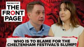 Who is to blame for the Cheltenham Festival's slump? | The Front Page | Horse Racing News