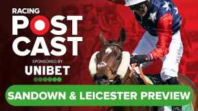 Sandown, Leicester & Haydock Preview | Horse Racing Tips | Racing Postcast sponsored by Unibet