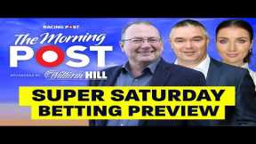 Super Saturday Betting Preview LIVE | Horse Racing Tips | The Morning Post | Racing Post