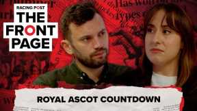 Royal Ascot countdown | The Front Page | Horse Racing News | Racing Post