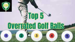 Top 5 Most Overrated Golf Balls Reviewed