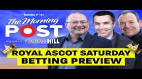 Royal Ascot Saturday Betting Preview | Horse Racing Tips | The Morning Post | Racing Post