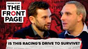 Is this racing's Drive To Survive? | The Front Page | Horse Racing News | Racing Post