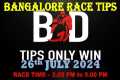 BANGALORE RACE TIPS | 26/07/2024 |