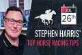 Stephen Harris’ top horse racing tips 