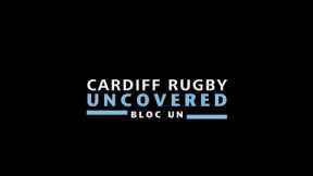 Cardiff Rugby: Uncovered | Bloc Un