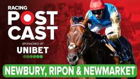 Newbury, Ripon and Newmarket Preview | Horse Racing Tips | Racing Postcast sponsored by Unibet