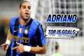 Adriano Top 15 Goals | Dribbling