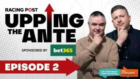 Upping The Ante | Episode 2 | Cheltenham Festival 2025 Ante-Post Tips | Racing Post