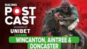 Wincanton, Aintree and Doncaster | Horse Racing Tips | Racing Postcast | Unibet