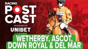 Wetherby, Ascot, Down Royal & Del Mar | Horse Racing Tips | Racing Postcast | Unibet