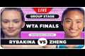 RYBAKINA vs ZHENG • WTA Finals 2024 • 