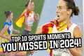 Top 10 sports moments you missed in