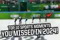 Top 10 sports moments you missed in