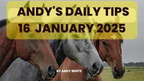 Andy's Daily Tips for Horse Racing, Thursday 16th January 2025