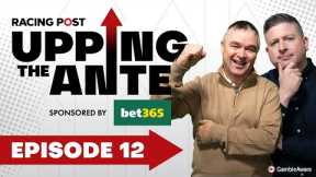 Upping The Ante | Episode 12 | Cheltenham Festival 2025 Ante-Post Tips | Racing Post