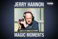 Jerry Hannon's Magic Moments - enjoy