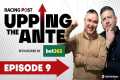 Upping The Ante | Episode 9 |