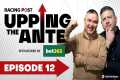 Upping The Ante | Episode 12 |