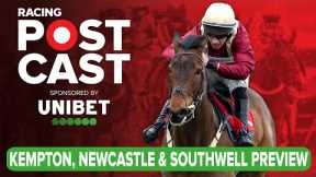 Kempton, Newcastle & Southwell Preview | Horse Racing Tips | Racing Postcast | Unibet