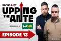 Upping The Ante | Episode 13 |