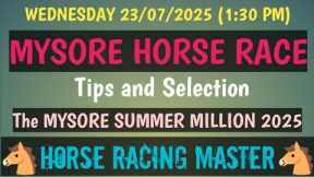 WEDNESDAY 23/07/2025🤙 MYSORE HORSE RACE 🤙 Tips and Selection 🤙The MYSORE SUMMER MILLION 2025🤙MRC