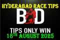 HYDERABAD RACE TIPS | 18/08/2025 |