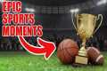 Most MEMORABLE Moments in Sports